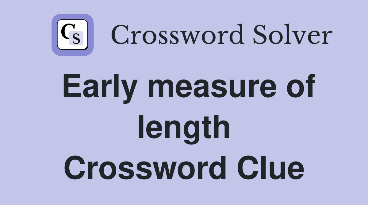Early measure of length Crossword Clue