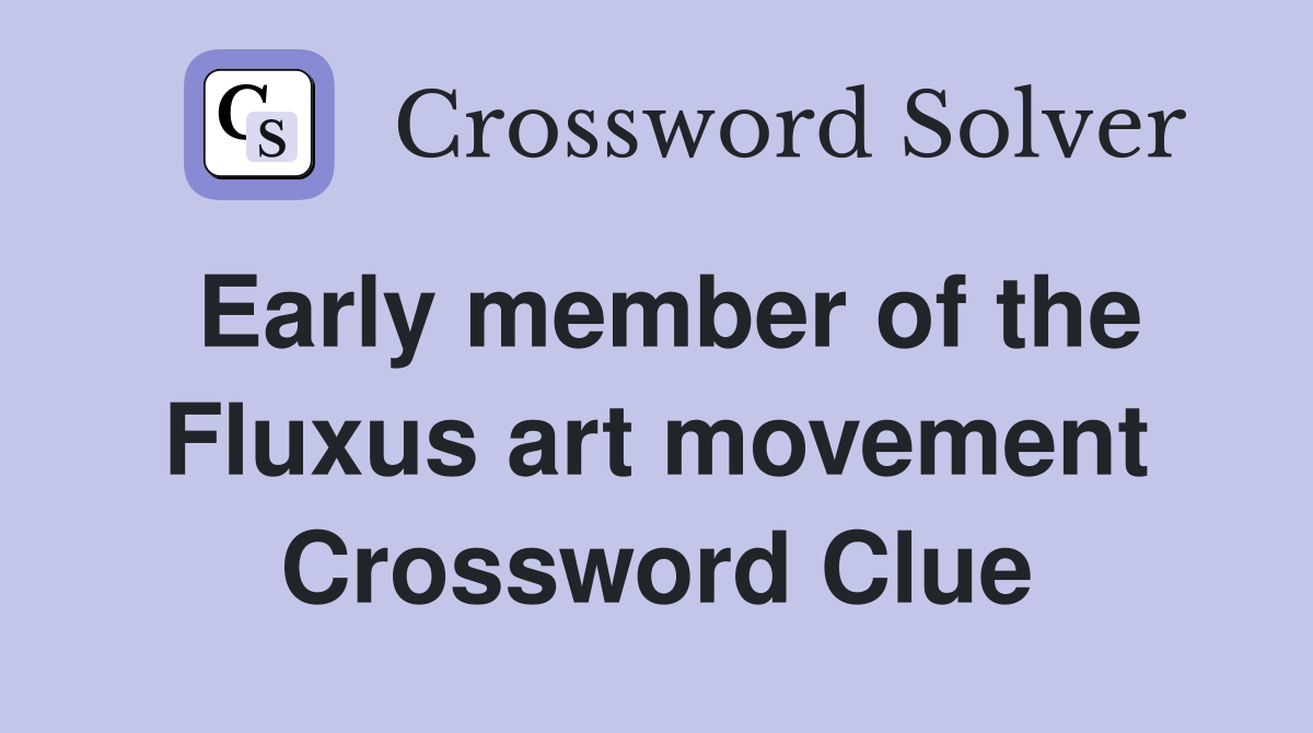 Early member of the Fluxus art movement Crossword Clue