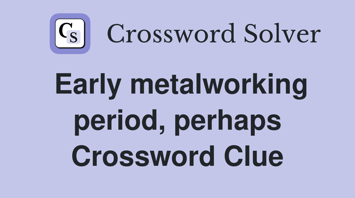 Early metalworking period, perhaps Crossword Clue