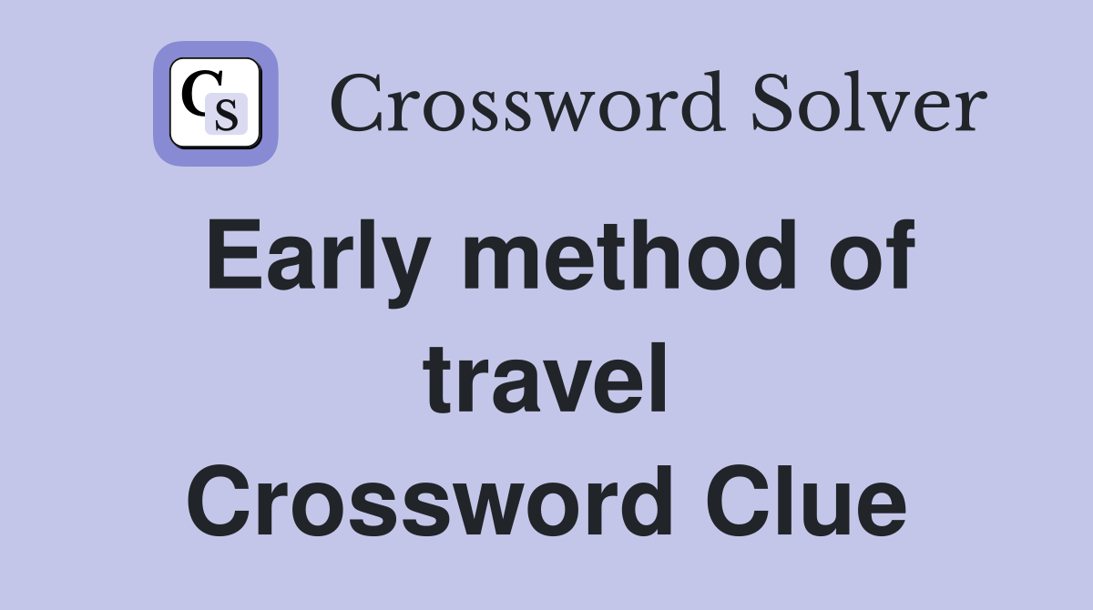 Early method of travel Crossword Clue