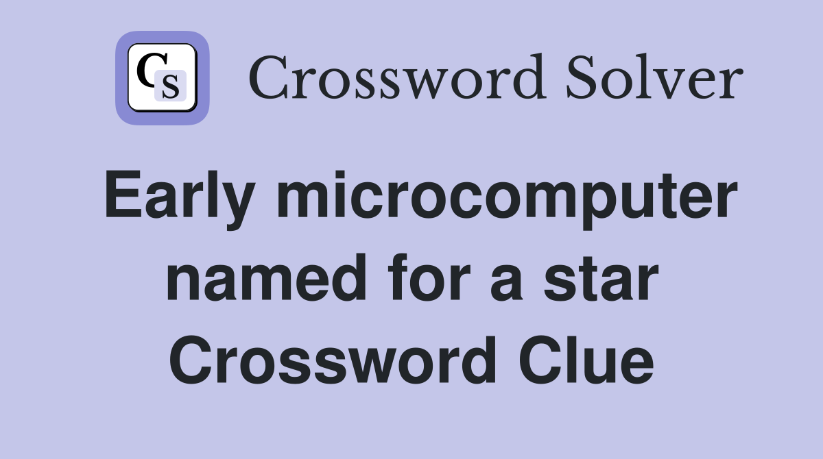 Early microcomputer named for a star Crossword Clue