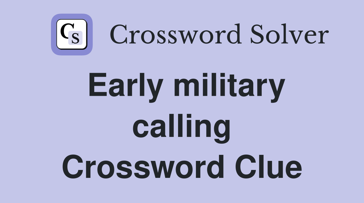 Early military calling Crossword Clue