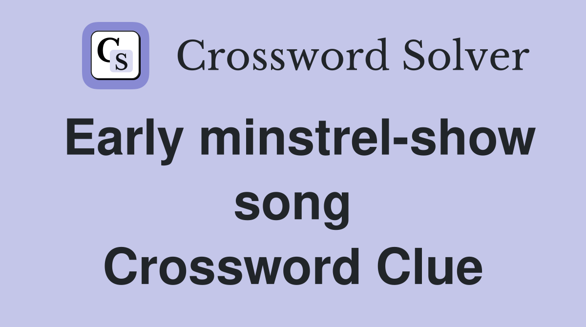 Early minstrel-show song Crossword Clue