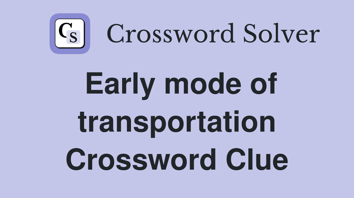 Early mode of transportation Crossword Clue