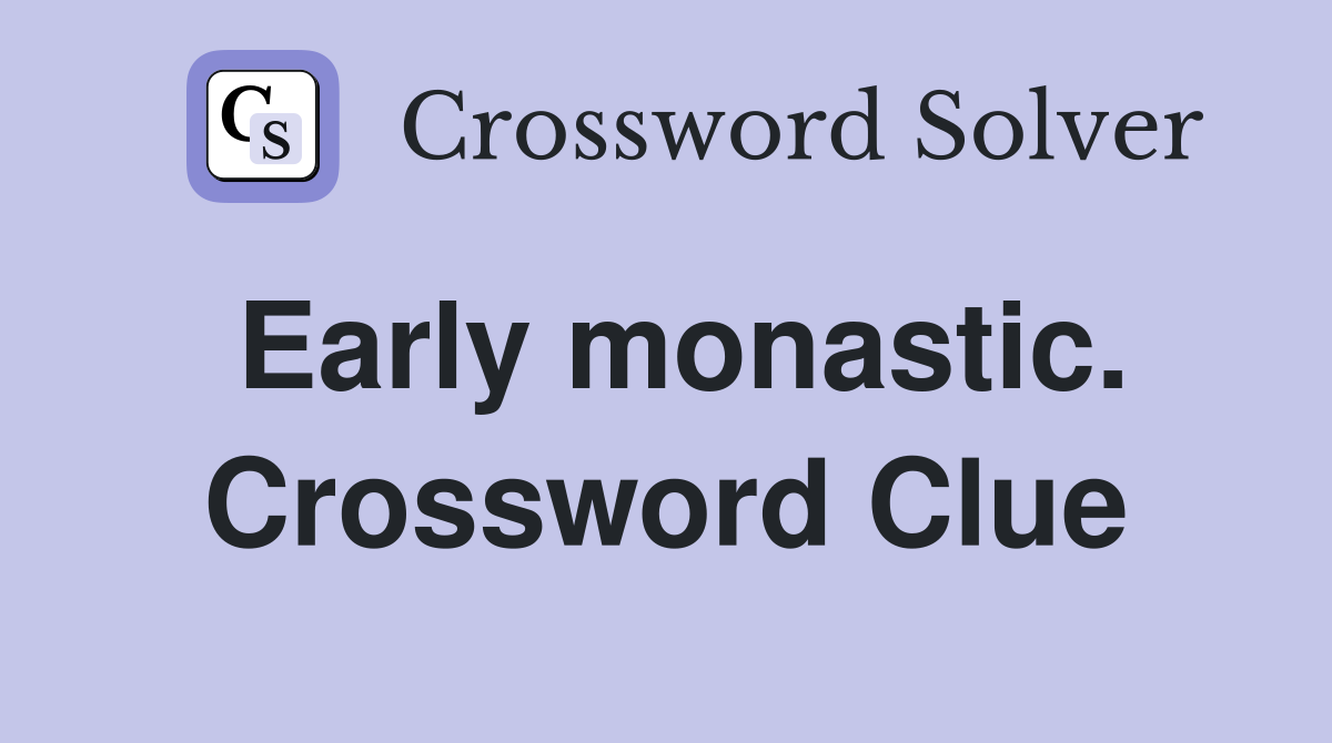 Early monastic. Crossword Clue