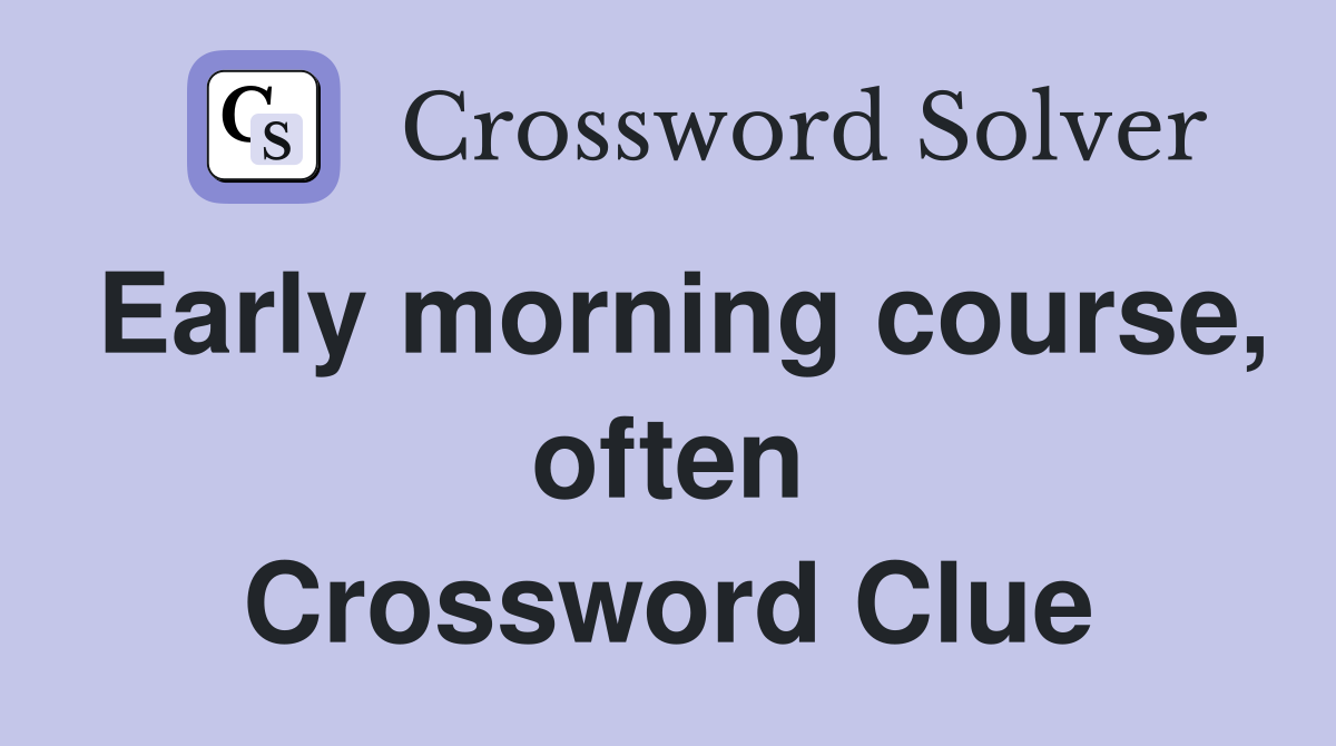 Early morning course, often Crossword Clue