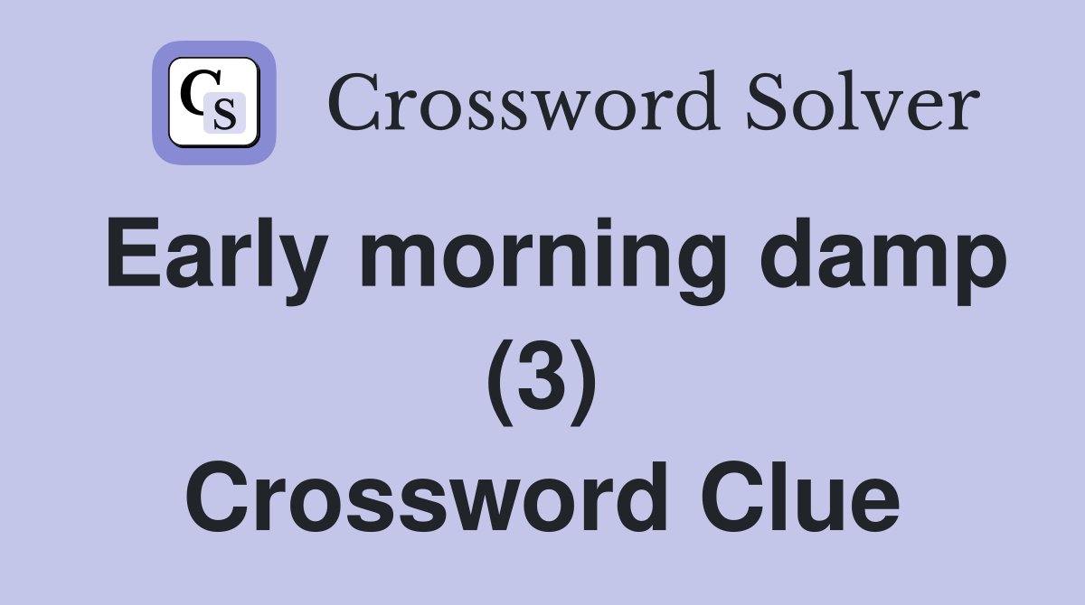 Early morning damp (3) Crossword Clue