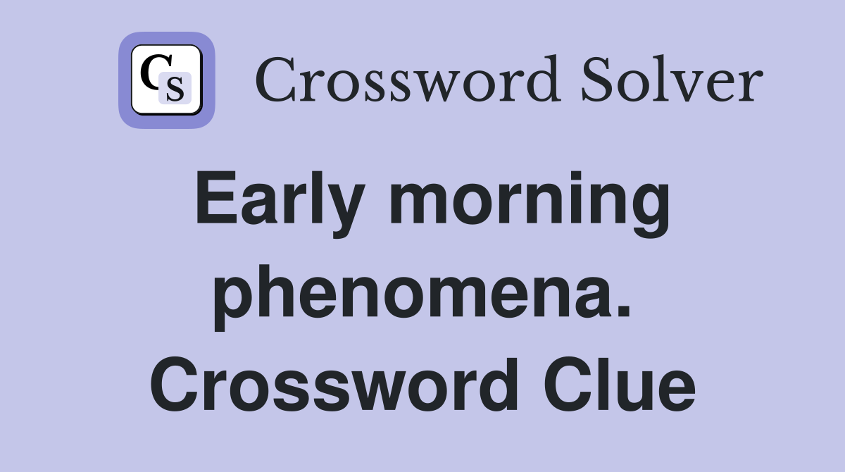 Early morning phenomena. Crossword Clue