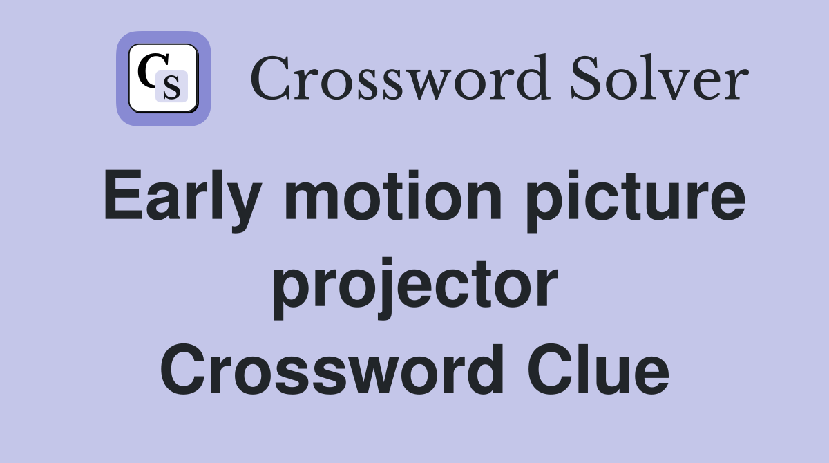 Early motion picture projector Crossword Clue