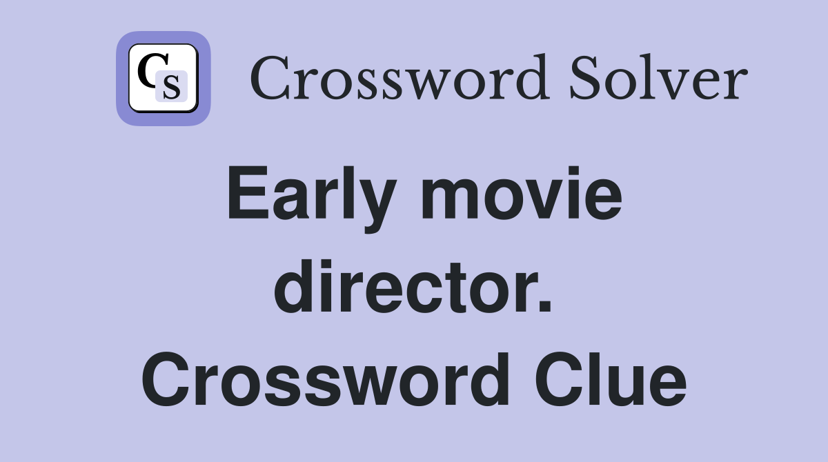 Early movie director. Crossword Clue