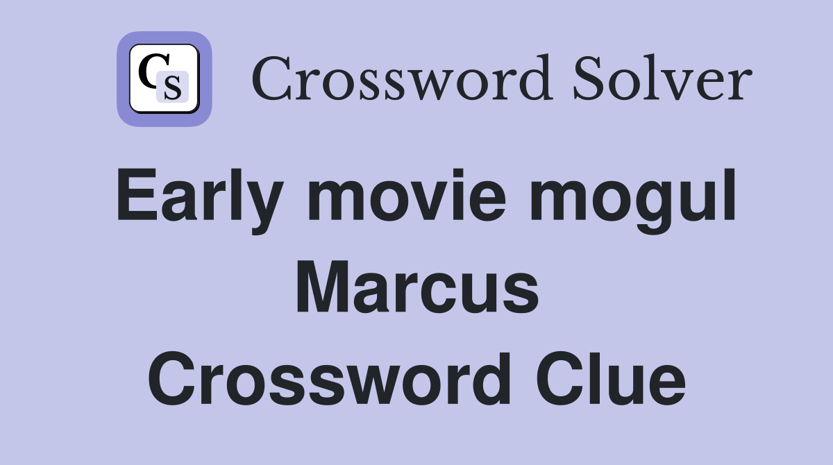 Early movie mogul Marcus Crossword Clue