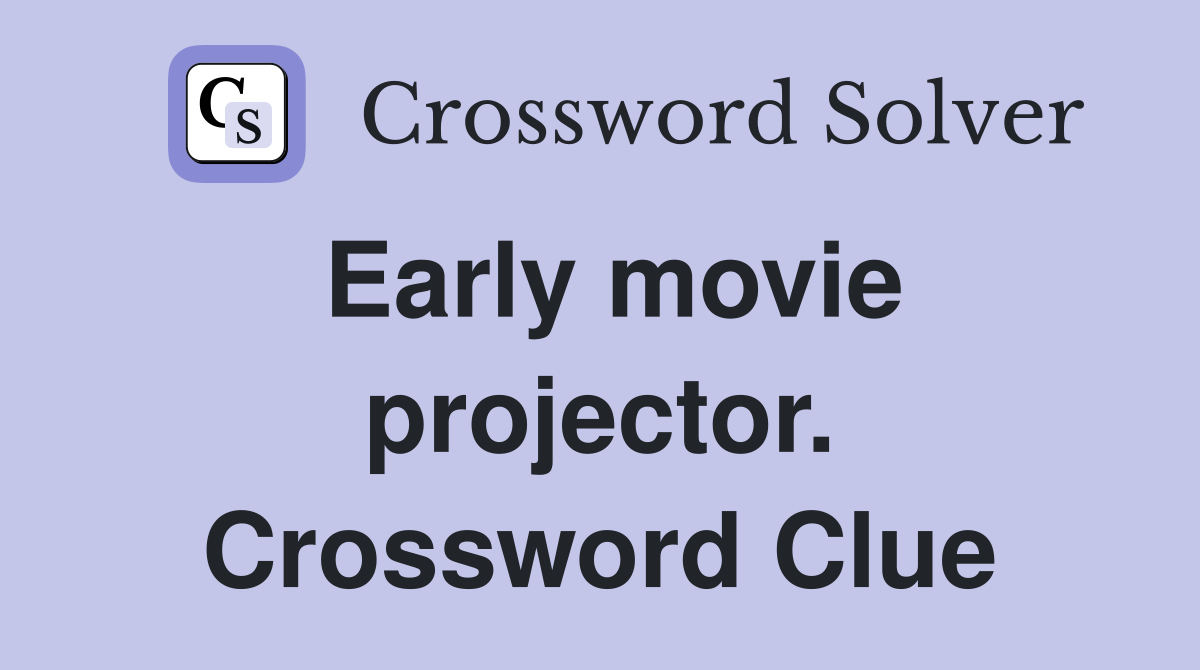 Early movie projector. Crossword Clue