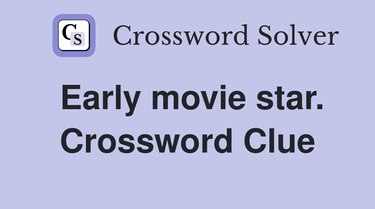 Early movie star. Crossword Clue
