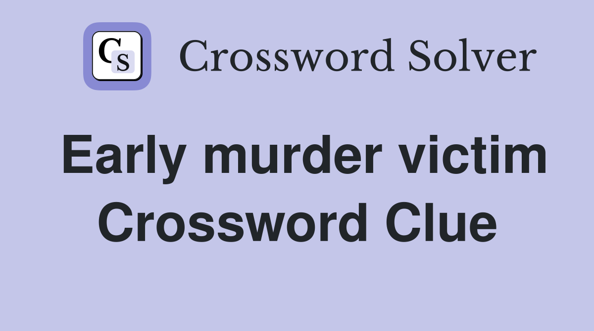 Early murder victim Crossword Clue