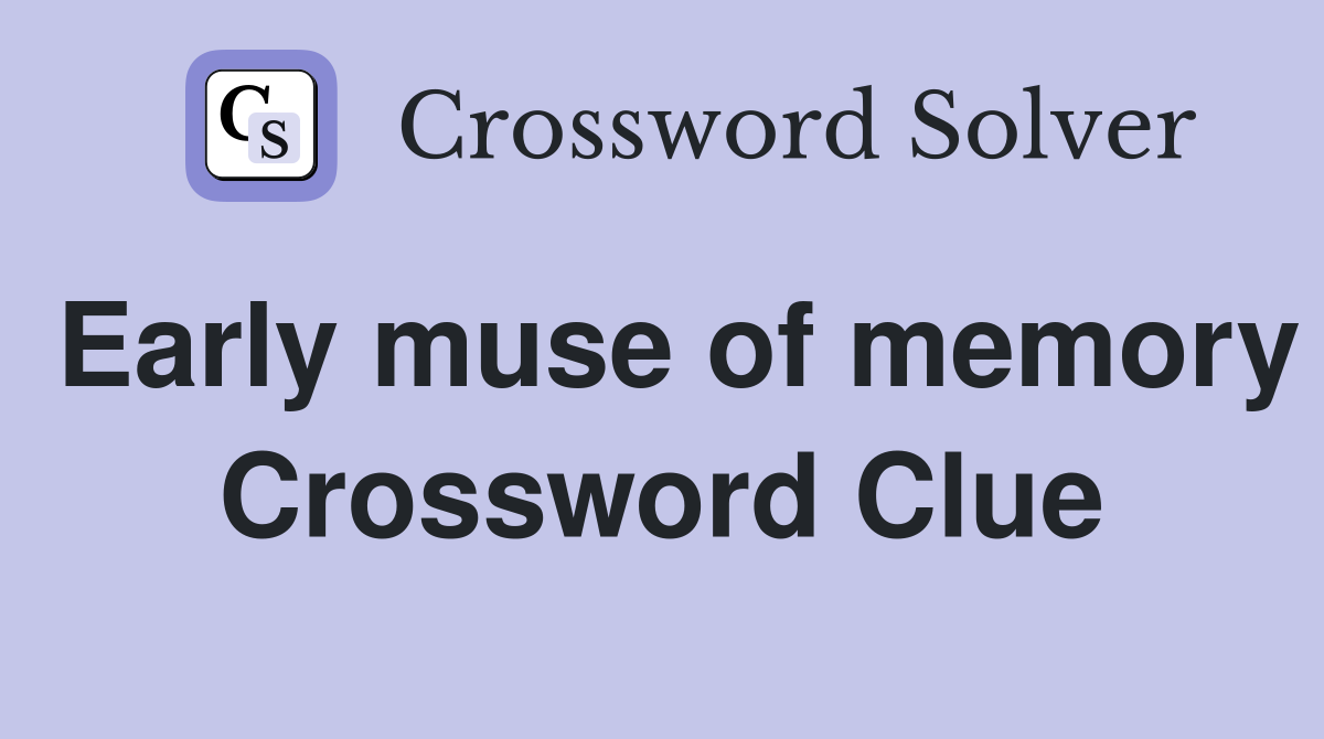 Early muse of memory Crossword Clue