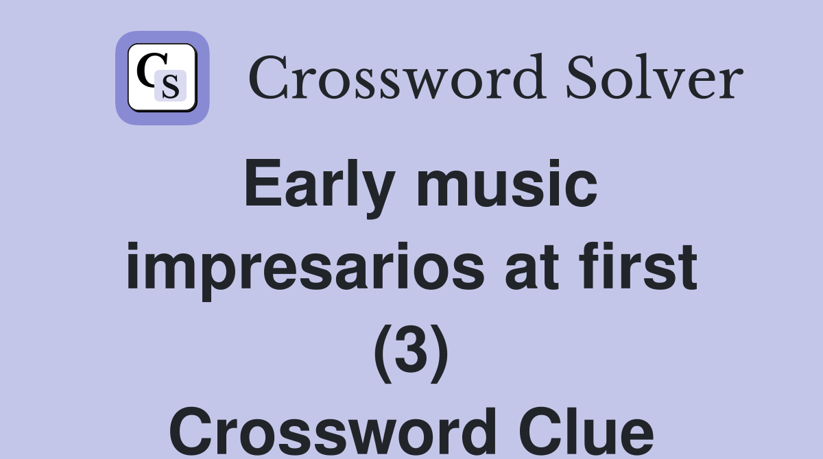 Early music impresarios at first (3) Crossword Clue