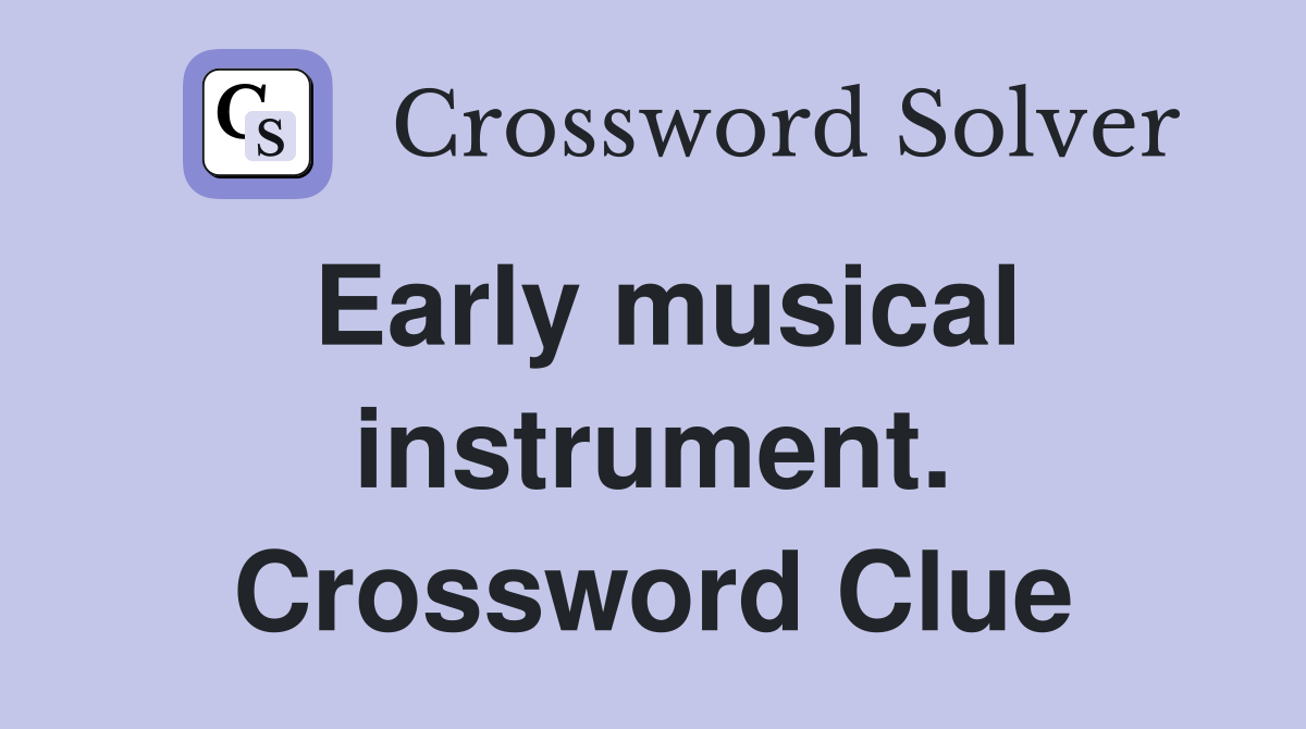 Early musical instrument. Crossword Clue
