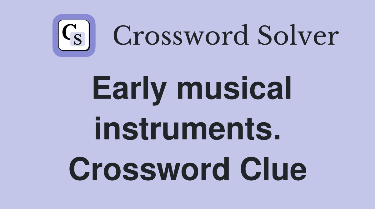 Early musical instruments. Crossword Clue