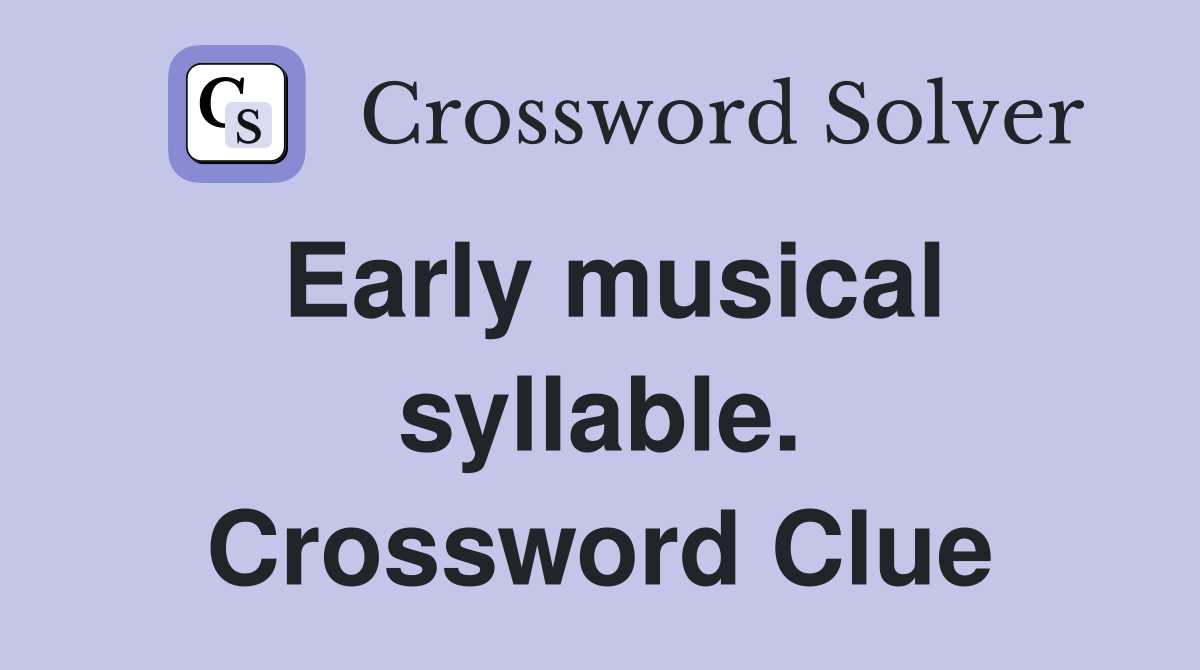 Early musical syllable. Crossword Clue