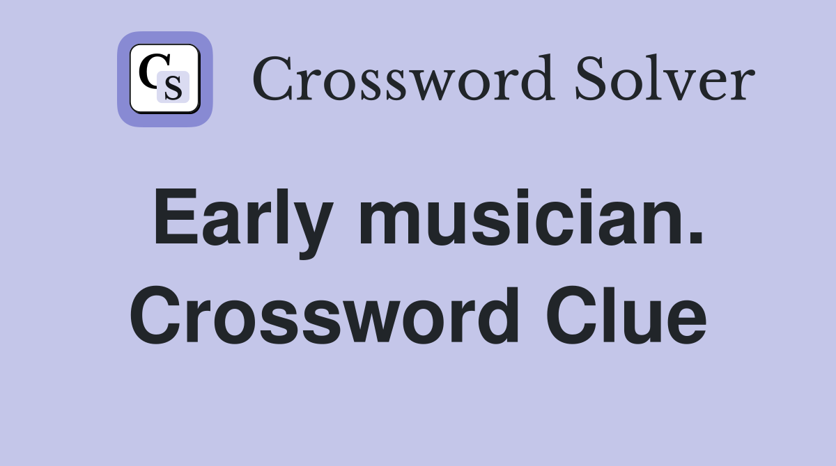 Early musician. Crossword Clue