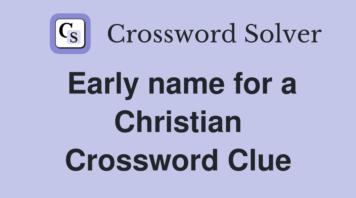 Early name for a Christian Crossword Clue