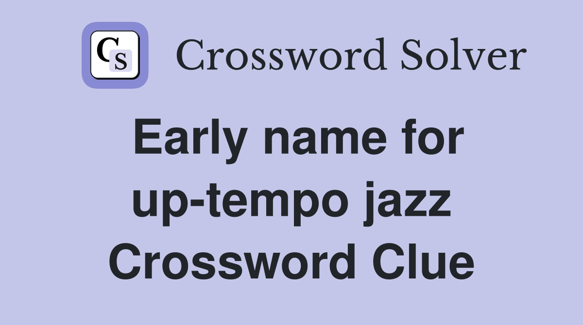 Early name for up-tempo jazz Crossword Clue