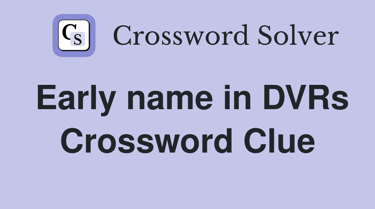 Early name in DVRs Crossword Clue