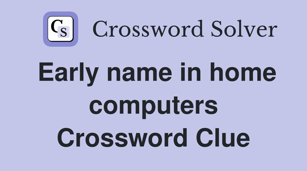 Early name in home computers Crossword Clue