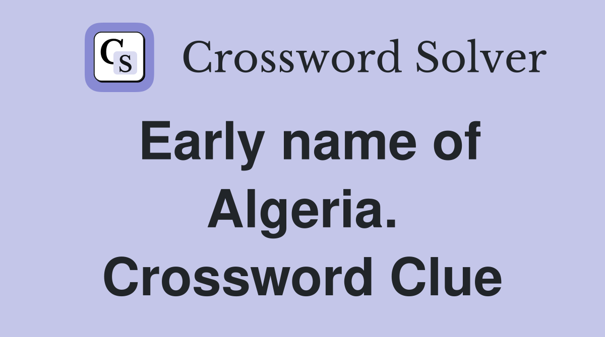 Early name of Algeria. Crossword Clue