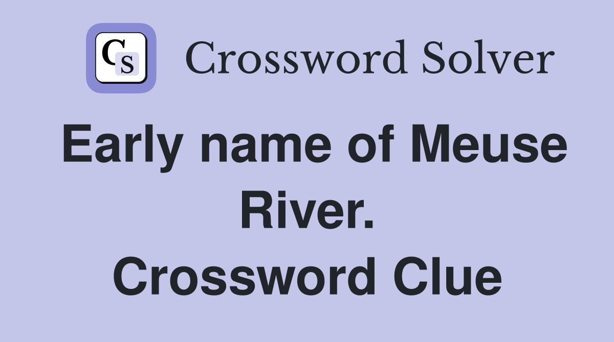 Early name of Meuse River. Crossword Clue