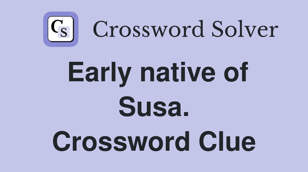 Early native of Susa. Crossword Clue