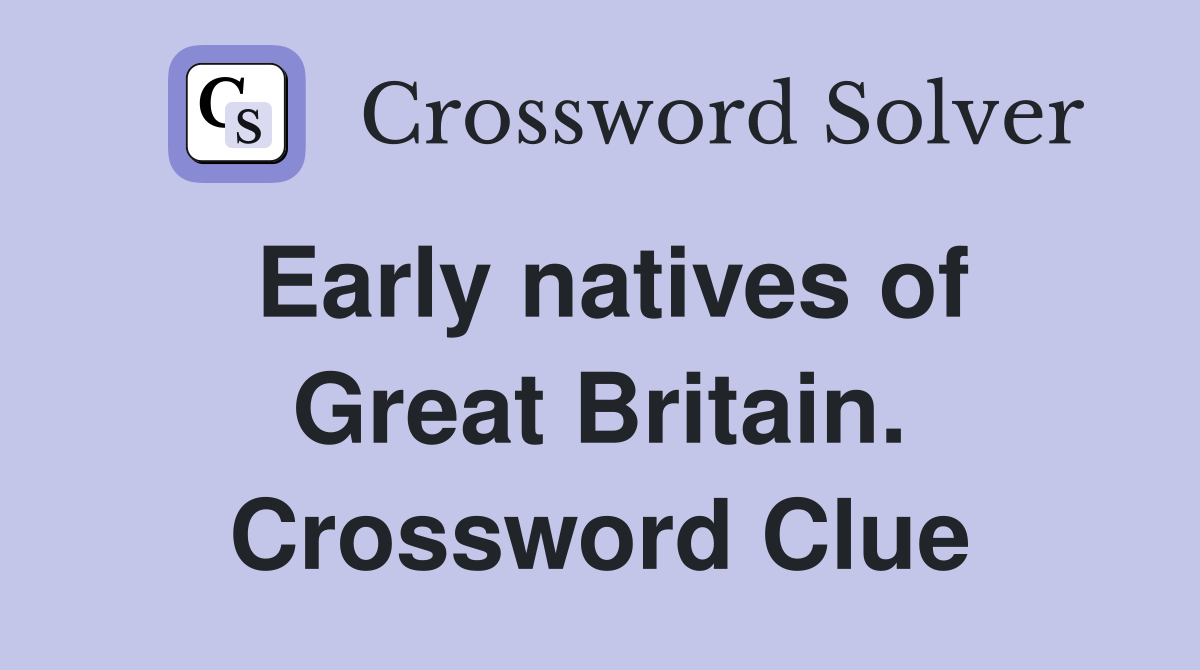 Early natives of Great Britain. Crossword Clue