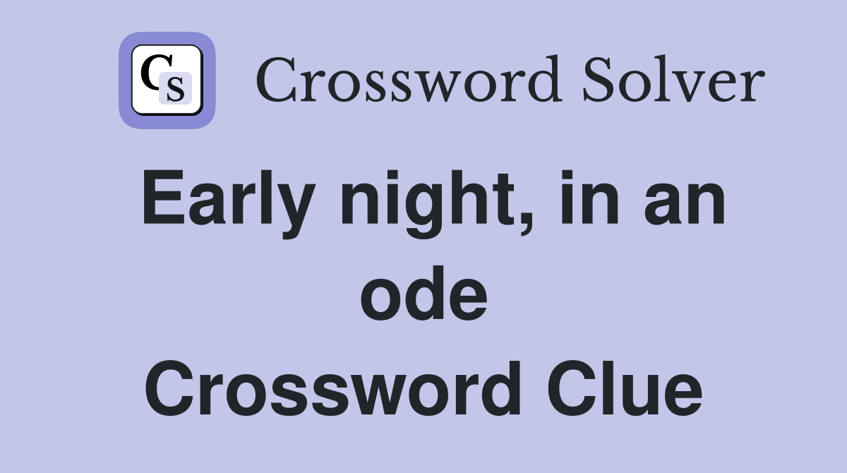Early night, in an ode Crossword Clue