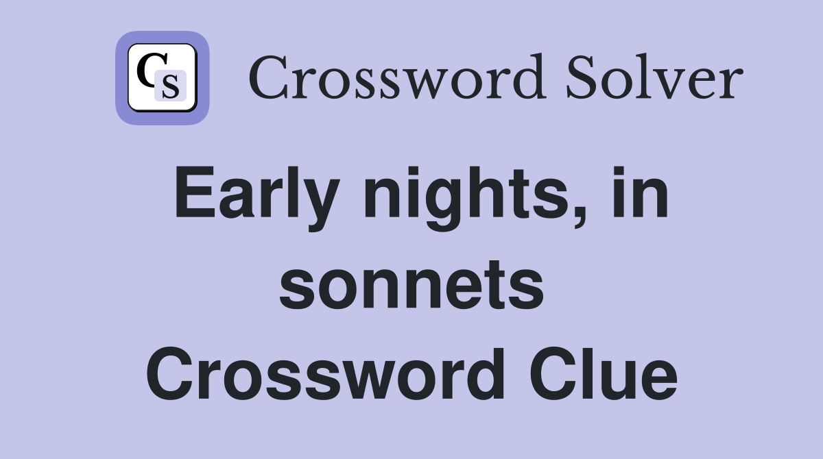 Early nights, in sonnets Crossword Clue