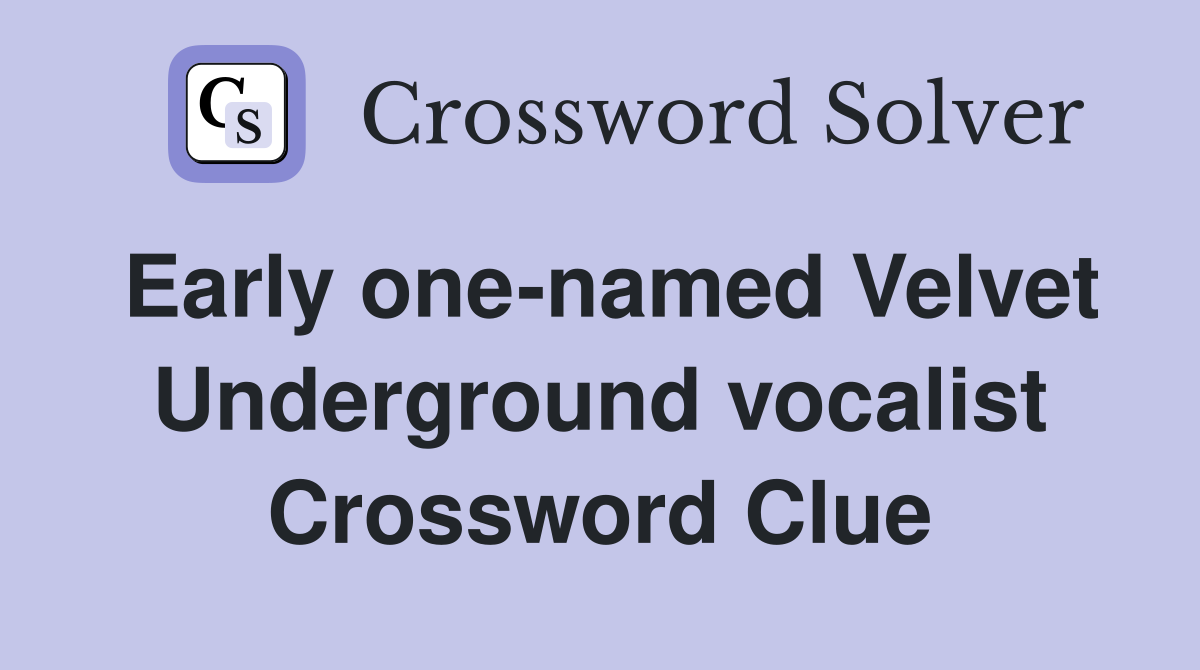 Early one-named Velvet Underground vocalist Crossword Clue