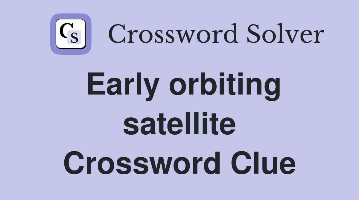 Early orbiting satellite Crossword Clue
