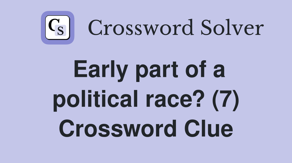 Early part of a political race? (7) Crossword Clue