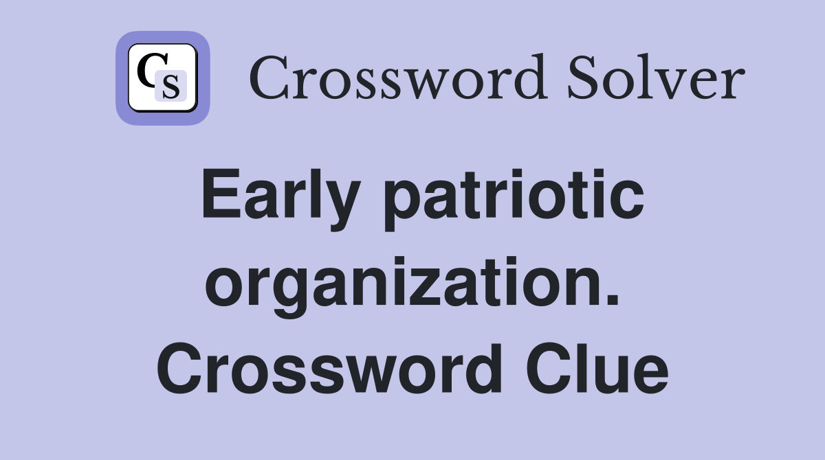Early patriotic organization. Crossword Clue