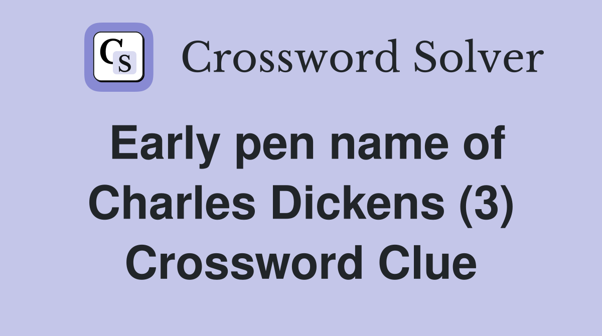 Early pen name of Charles Dickens (3) Crossword Clue