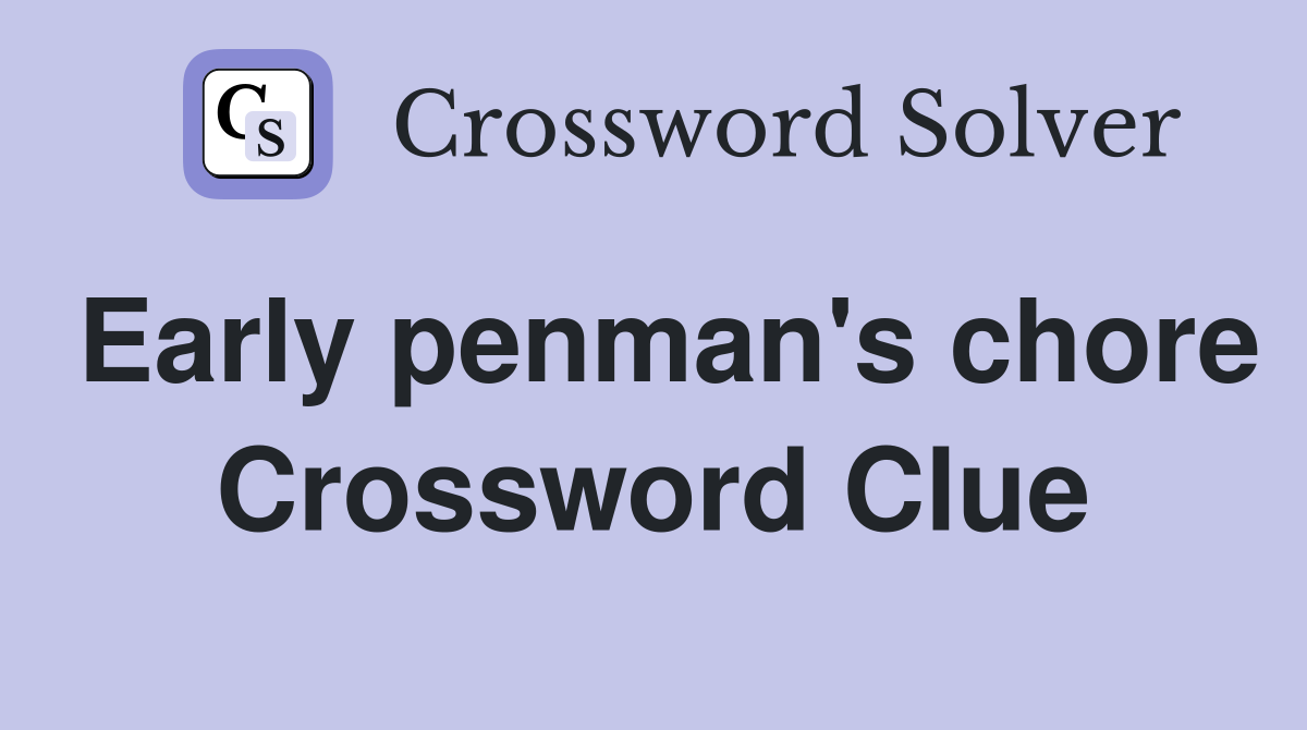 Early penman's chore Crossword Clue