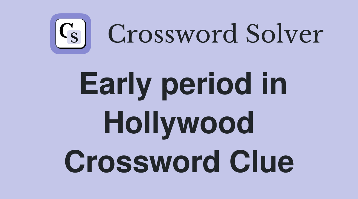 Early period in Hollywood Crossword Clue