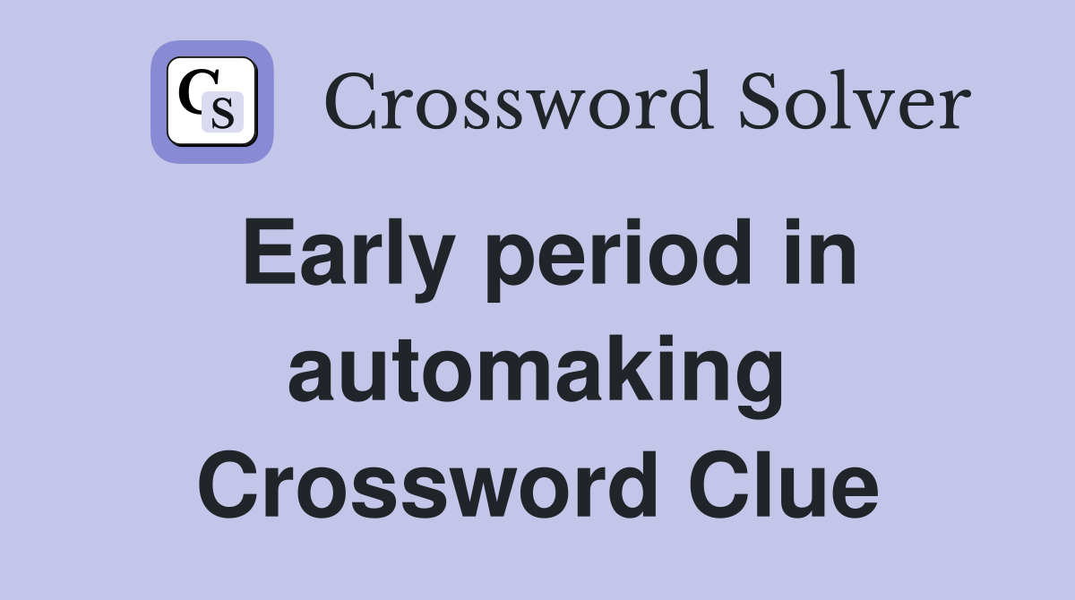 Early period in automaking Crossword Clue