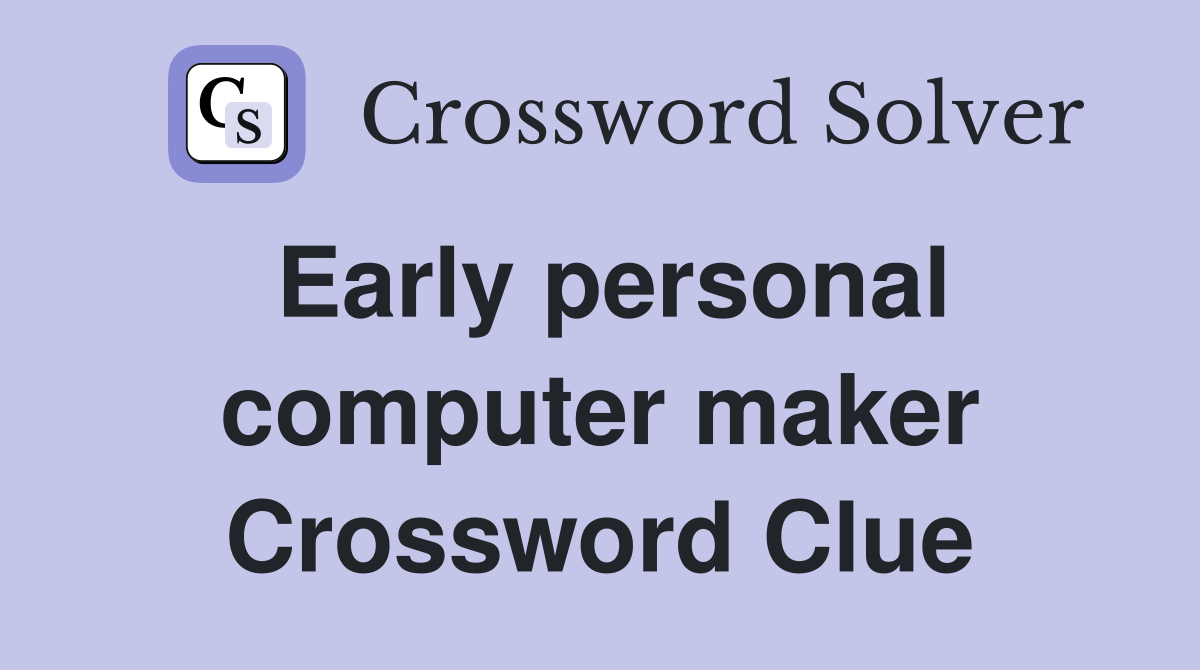 Early personal computer maker Crossword Clue