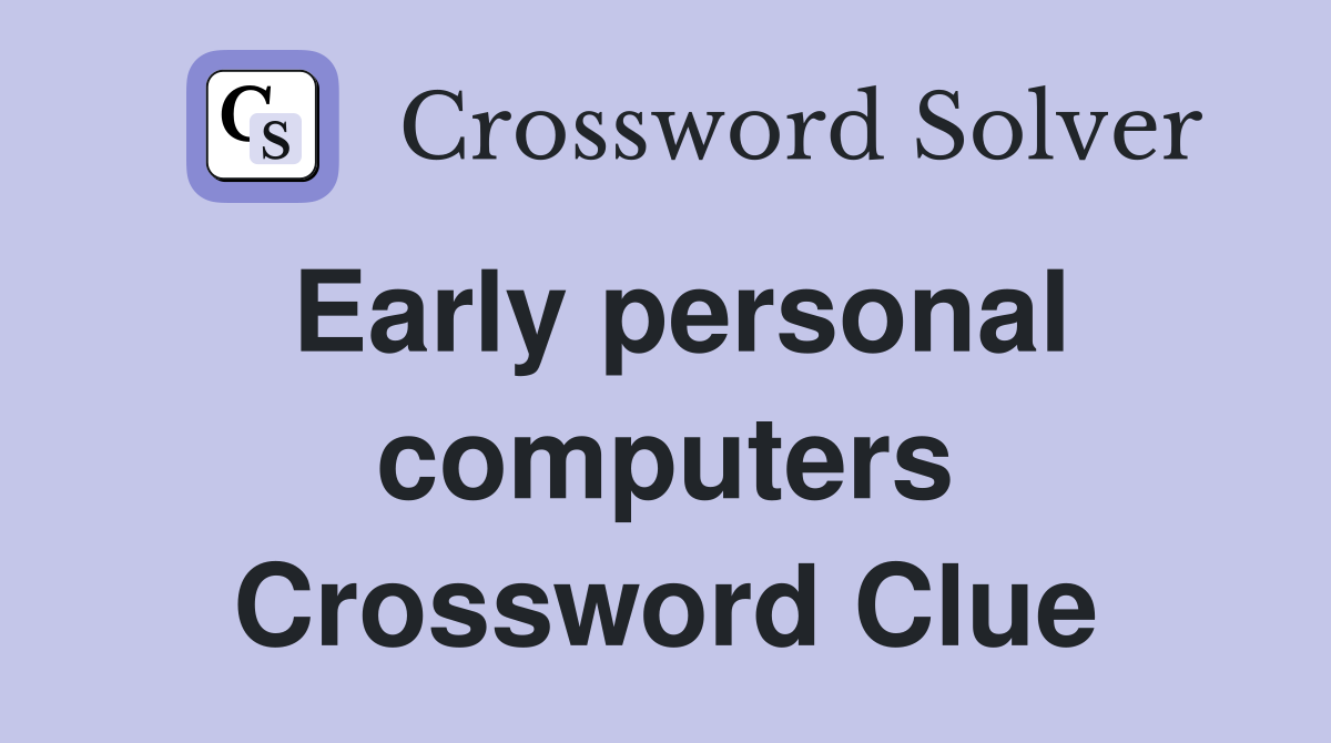 Early personal computers Crossword Clue