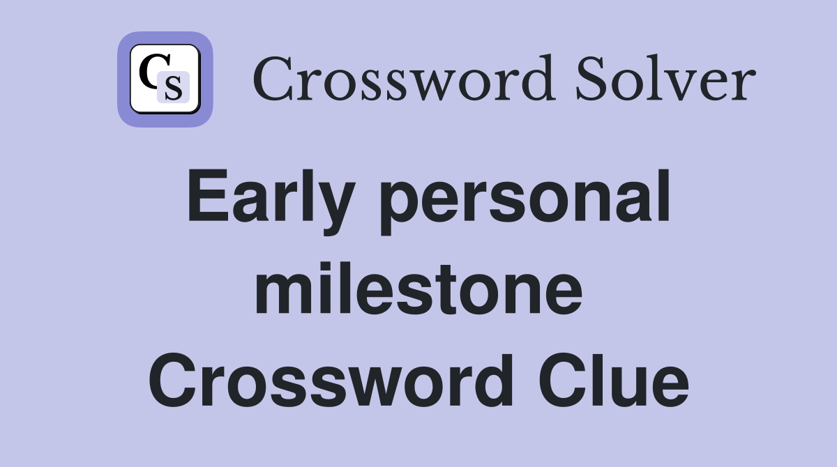 Early personal milestone Crossword Clue