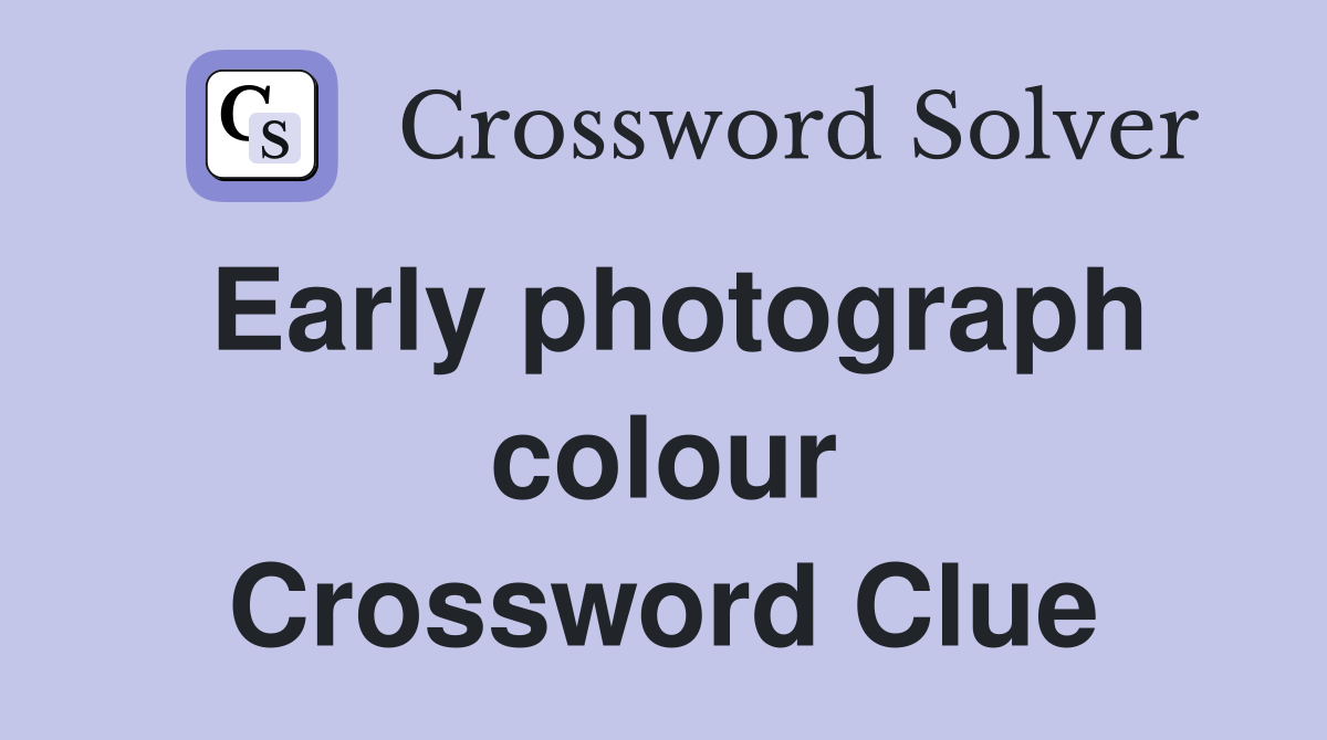 Early photograph colour Crossword Clue
