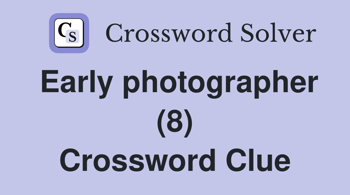 Early photographer (8) Crossword Clue