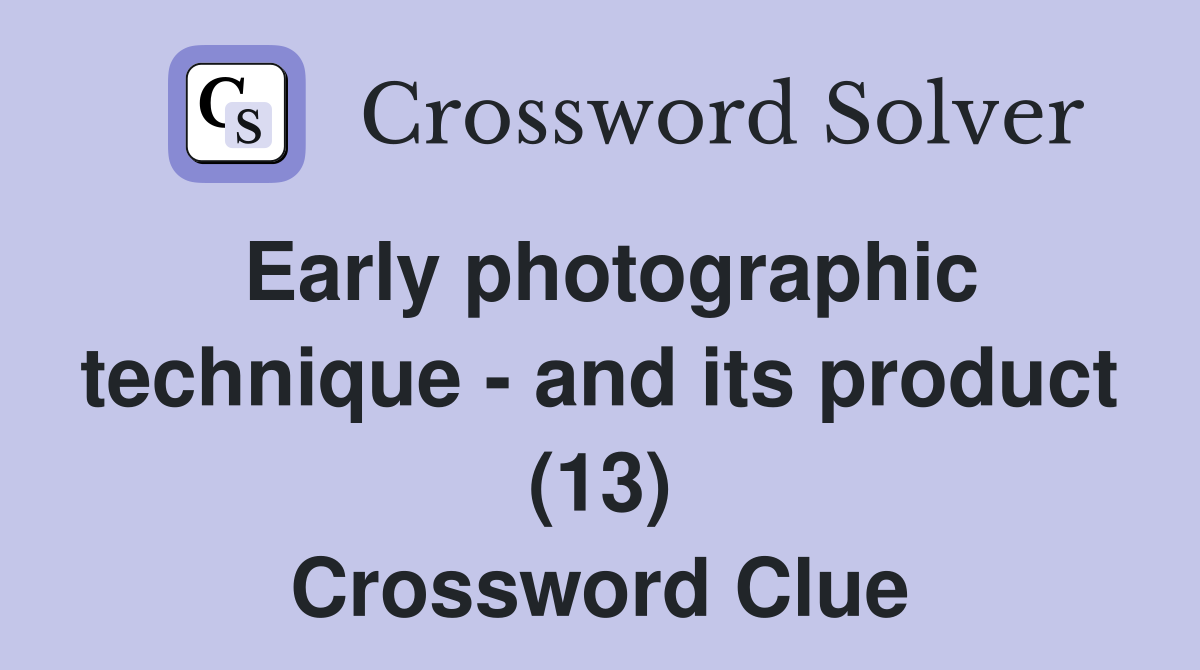 Early photographic technique - and its product (13) Crossword Clue