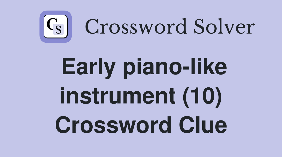 Early piano-like instrument (10) Crossword Clue