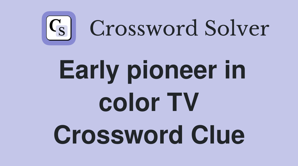 Early pioneer in color TV Crossword Clue